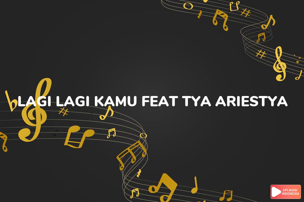 Lirik Lagu Lagi Lagi Kamu Feat Tya Ariestya - Abdul And The Coffee Theory dan Terjemahan Bahasa Indonesia - Aplikasi Indonesia