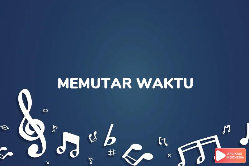 Lirik Lagu Memutar Waktu - Abdul And The Coffee Theory dan Terjemahan Bahasa Indonesia - Aplikasi Indonesia