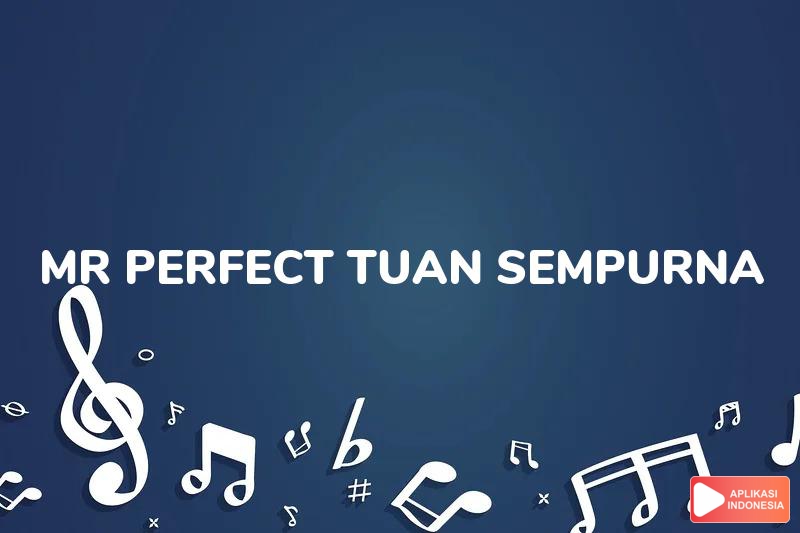 Lirik Lagu Mr Perfect (Tuan Sempurna) - Abdul And The Coffee Theory dan Terjemahan Bahasa Indonesia - Aplikasi Indonesia