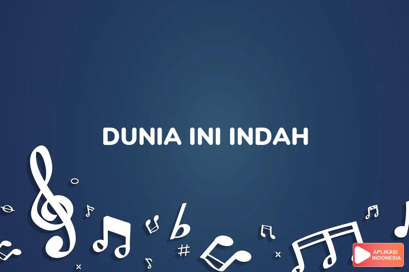 Lirik Lagu Dunia Ini Indah - Abdul & the Coffee Theory dan Terjemahan Bahasa Indonesia - Aplikasi Indonesia