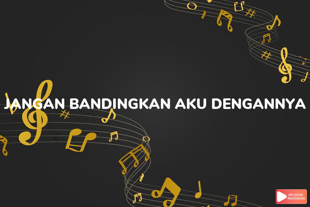 Lirik Lagu Jangan Bandingkan Aku Dengannya - Abdul & the Coffee Theory dan Terjemahan Bahasa Indonesia - Aplikasi Indonesia