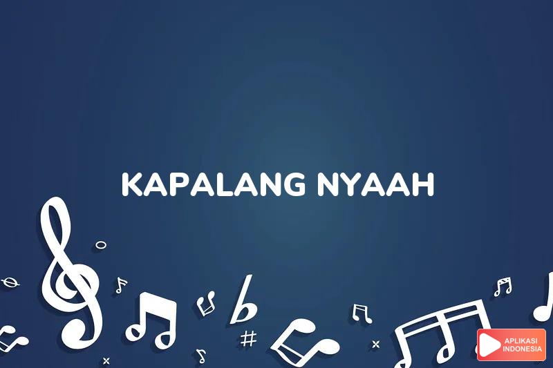 Lirik Lagu Kapalang Nyaah - Abiel Jatnika dan Terjemahan Bahasa Indonesia - Aplikasi Indonesia