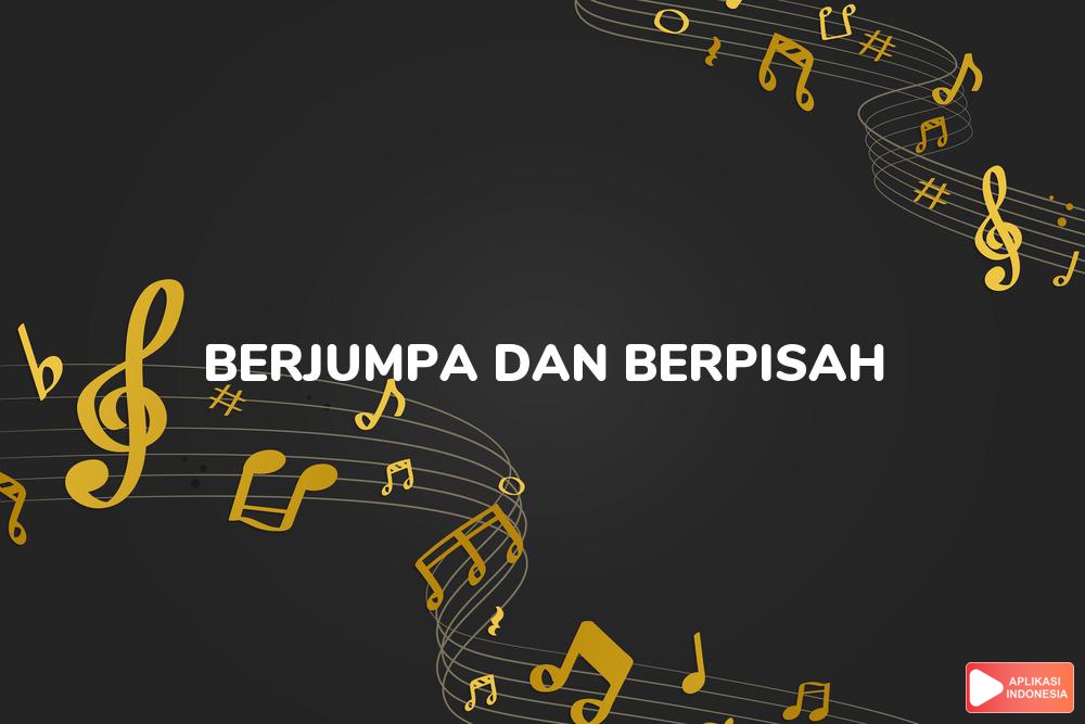 Lirik Lagu Berjumpa Dan Berpisah - Aboi dan Terjemahan Bahasa Indonesia - Aplikasi Indonesia
