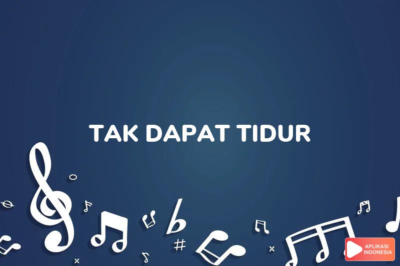 Lirik Lagu Tak Dapat Tidur - Demy dan Terjemahan Bahasa Indonesia - Aplikasi Indonesia