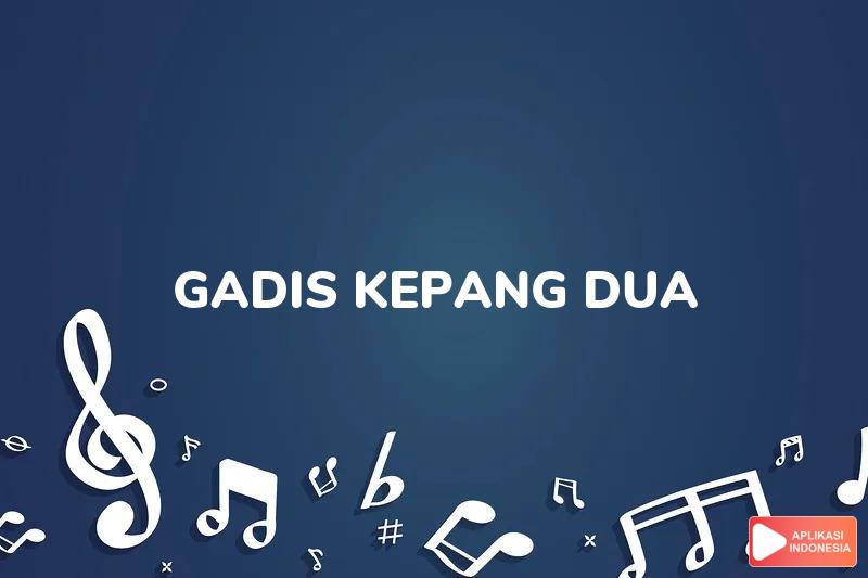 Lirik Lagu Gadis Kepang Dua - Dodo Zakaria dan Terjemahan Bahasa Indonesia - Aplikasi Indonesia