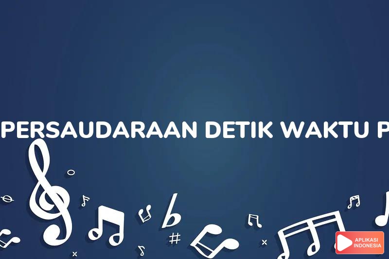 Lirik Lagu Persaudaraan (＂Detik Waktu＂ - Perjalanan Karya Cipta Candra Darusman) - HIVI! feat. Nikita Dompas dan Terjemahan Bahasa Indonesia - Aplikasi Indonesia