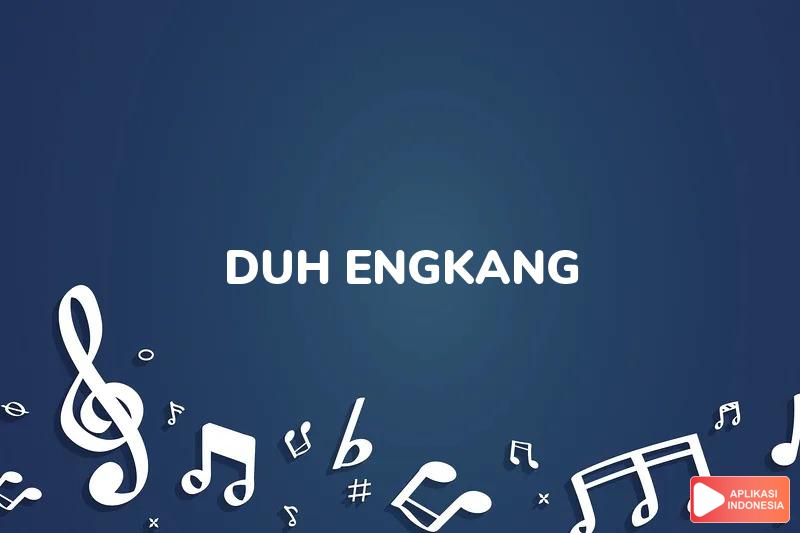 Lirik Lagu Duh Engkang - Itje Trisnawati dan Terjemahan Bahasa Indonesia - Aplikasi Indonesia