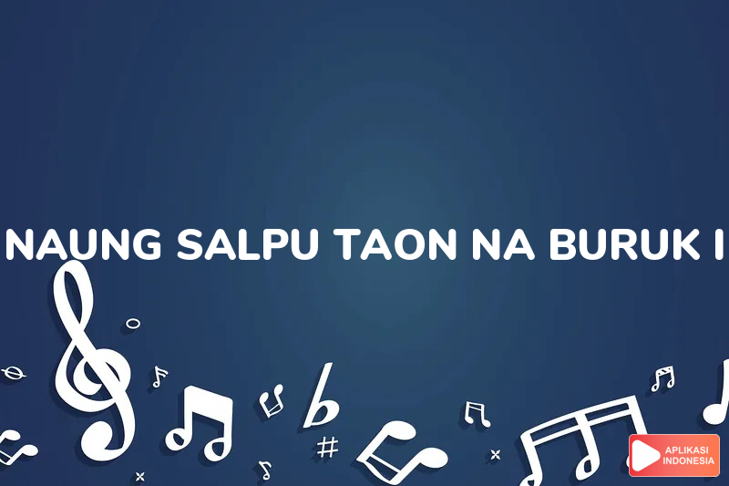 Lirik Lagu Naung Salpu Taon Na Buruk I dan Terjemahan Bahasa Indonesia - Aplikasi Indonesia