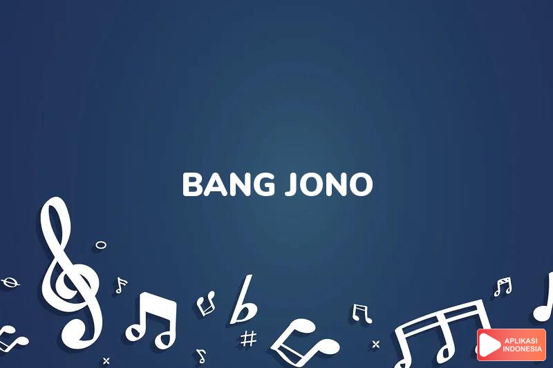 Lirik Lagu Bang Jono - Zaskia Gotik dan Terjemahan Bahasa Indonesia - Aplikasi Indonesia