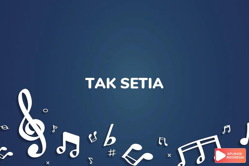 Lirik Lagu Tak Setia - Zaskia Gotik dan Terjemahan Bahasa Indonesia - Aplikasi Indonesia