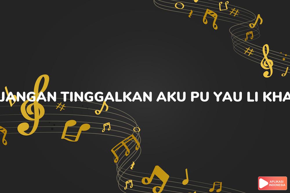 Lirik Lagu Jangan Tinggalkan Aku [pu Yau Li Khai Wo] - Indonesia Version - Zee Lee dan Terjemahan Bahasa Indonesia - Aplikasi Indonesia