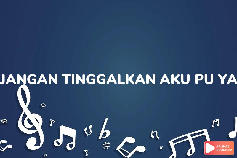 Lirik Lagu Jangan Tinggalkan Aku [pu Yau Li Khai Wo] - Mandarin Version - Zee Lee dan Terjemahan Bahasa Indonesia - Aplikasi Indonesia