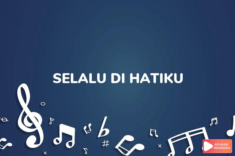 Lirik Lagu Selalu Di Hatiku - Zee Lee dan Terjemahan Bahasa Indonesia - Aplikasi Indonesia