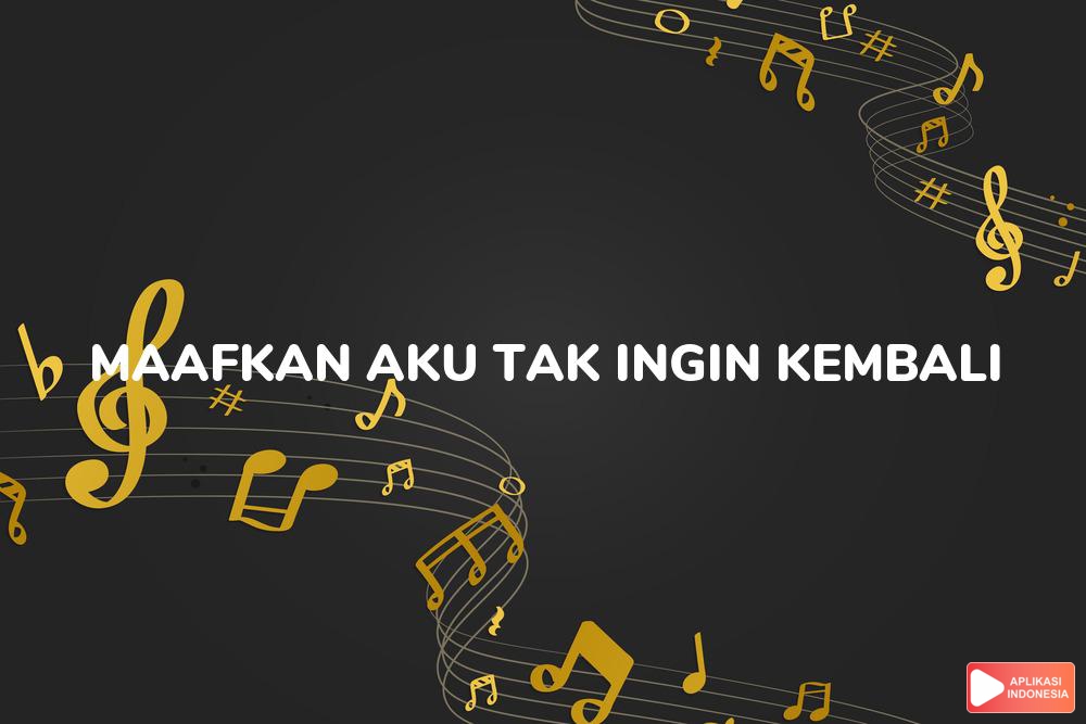 Lirik Lagu Maafkan Aku (Tak Ingin Kembali) - Zian Spectre dan Terjemahan Bahasa Indonesia - Aplikasi Indonesia