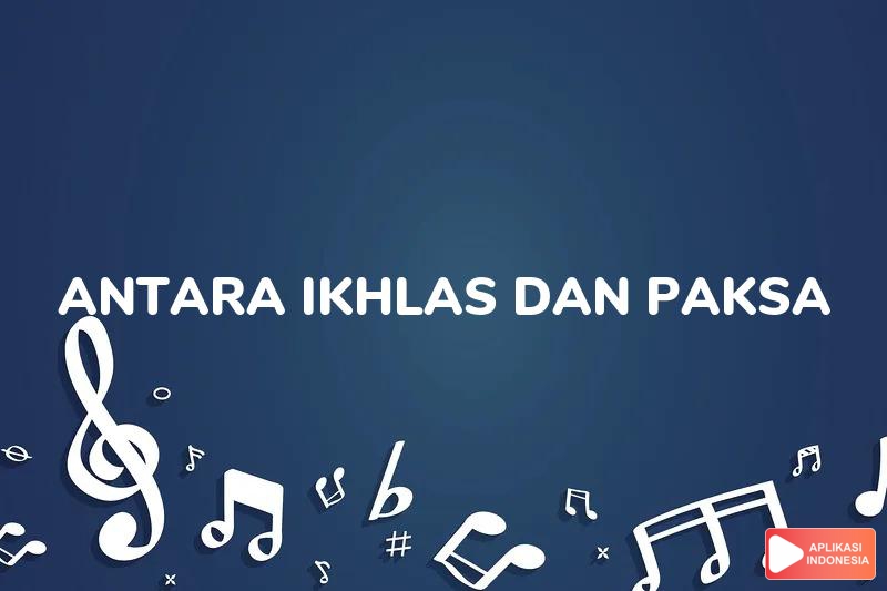 Lirik Lagu Antara Ikhlas dan Paksa - Ziana Zain dan Terjemahan Bahasa Indonesia - Aplikasi Indonesia