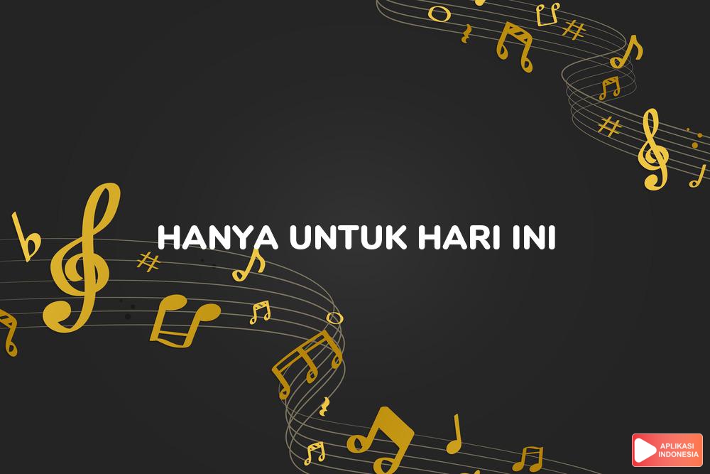 Lirik Lagu Hanya Untuk Hari Ini - Zigaz dan Terjemahan Bahasa Indonesia - Aplikasi Indonesia