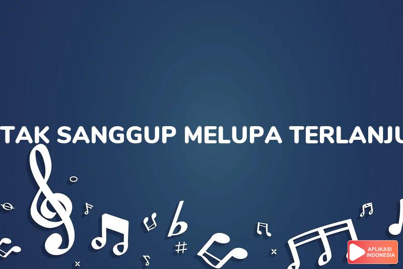 Lirik Lagu Tak Sanggup Melupa #Terlanjur Mencinta - Ziva Magnolya dan Terjemahan Bahasa Indonesia - Aplikasi Indonesia