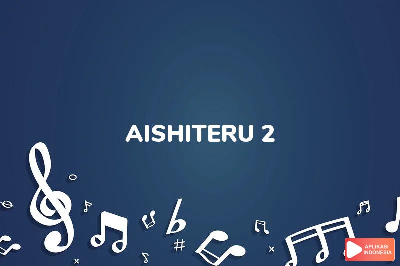 Lirik Lagu Aishiteru 2 - Zivilia dan Terjemahan Bahasa Indonesia - Aplikasi Indonesia