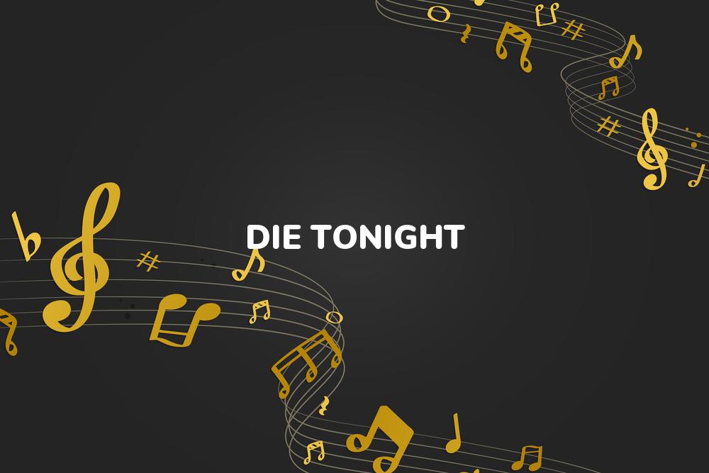 Lirik Lagu Die Tonight - A dan Terjemahan Bahasa Indonesia - Aplikasi Indonesia