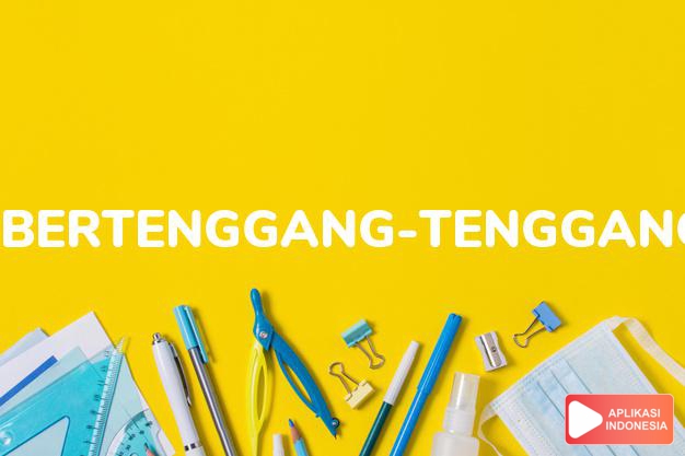 sinonim bertenggang-tenggangan adalah harga-menghargai, hormat-menghormati dalam Kamus Bahasa Indonesia online by Aplikasi Indonesia