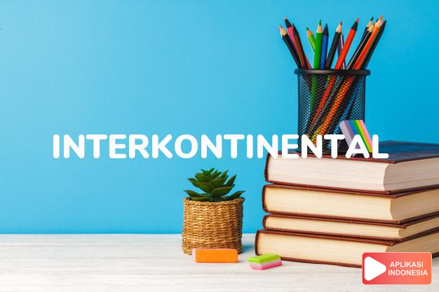 sinonim interkontinental adalah antarbenua dalam Kamus Bahasa Indonesia online by Aplikasi Indonesia