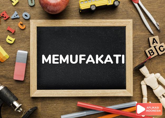 sinonim memufakati adalah menerima, mengakui, mengakuri, mengamini, menyepakati dalam Kamus Bahasa Indonesia online by Aplikasi Indonesia