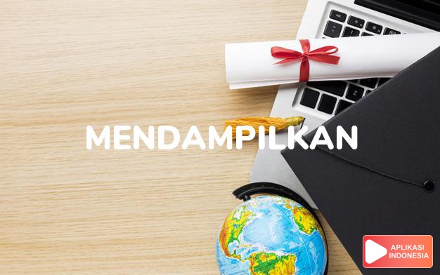 sinonim mendampilkan adalah mendempetkan, merapatkan, merendengkan dalam Kamus Bahasa Indonesia online by Aplikasi Indonesia