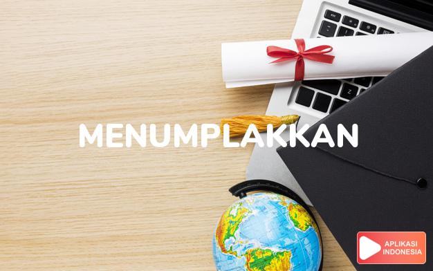 sinonim menumplakkan adalah mencurahkan, menumpahkan, meruahkan dalam Kamus Bahasa Indonesia online by Aplikasi Indonesia