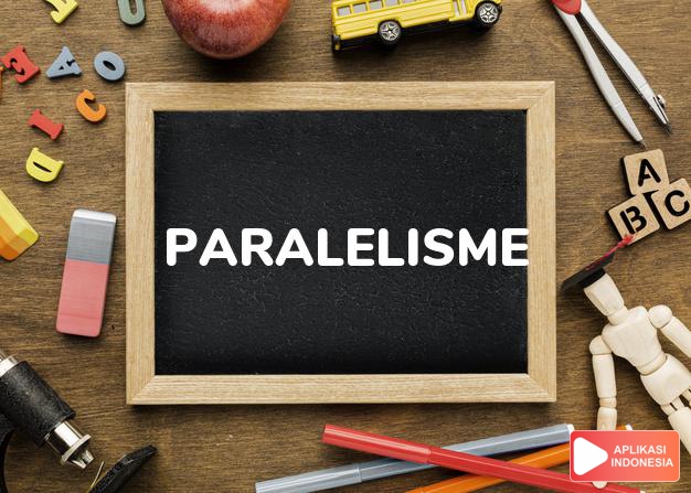 sinonim paralelisme adalah kesejajaran, analogi, kemiripan, pertepatan dalam Kamus Bahasa Indonesia online by Aplikasi Indonesia