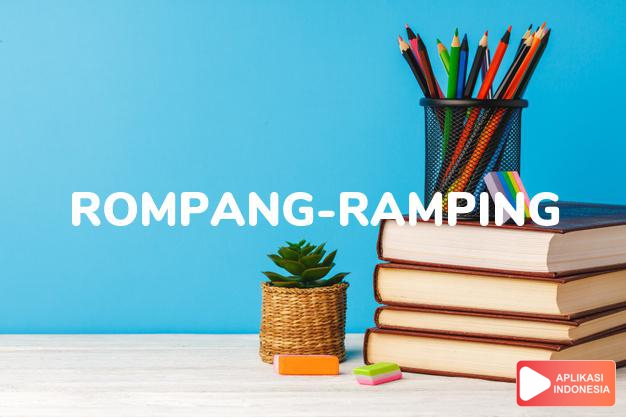 sinonim rompang-ramping adalah compang-camping, rebek, robak-rabik, rombang-rambing, rombeng dalam Kamus Bahasa Indonesia online by Aplikasi Indonesia
